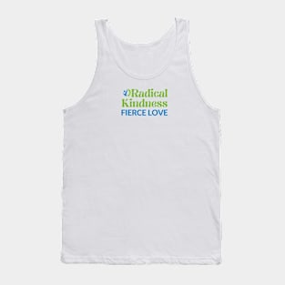 Radical Kindness Fierce Love T-shirt Tank Top